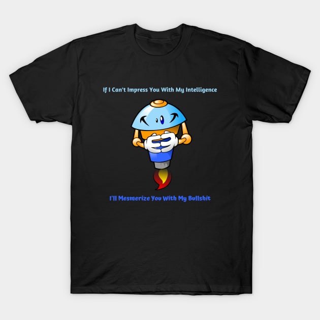 I'll Mesmerize You With My Bullshit - Alt T-Shirt by ItsCalledSarcasm